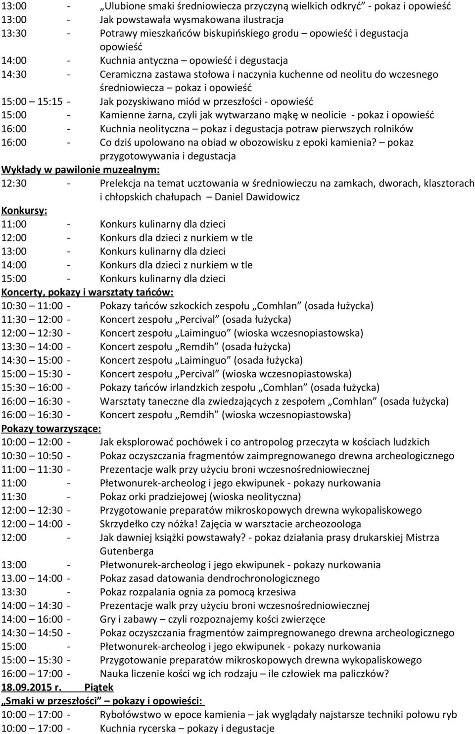 ucztowania w średniowieczu na zamkach, dworach, klasztorach Konkursy: 12:00 - Konkurs dla dzieci z nurkiem w tle 14:00 - Konkurs dla dzieci z nurkiem w tle 10:30 11:00 - Pokazy tańców szkockich