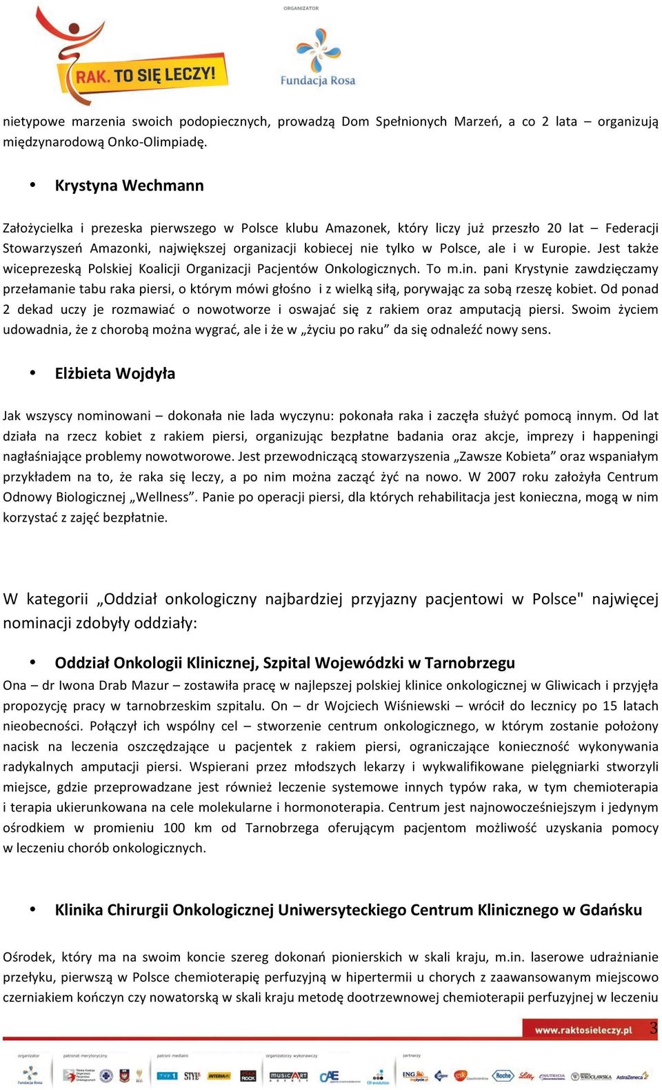 i w Europie. Jest także wiceprezeską Polskiej Koalicji Organizacji Pacjentów Onkologicznych. To m.in.