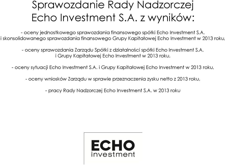 i skonsolidowanego sprawozdania finansowego Grupy Kapitałowej Echo Investment w 2013 roku, - oceny sprawozdania Zarządu Spółki z