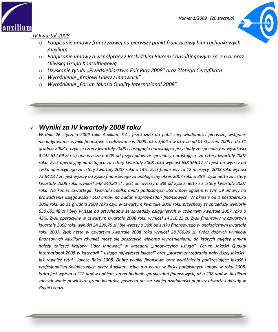 Uzyskanie tytułu Przedsiębiorstwo Fair Play 2008 oraz Złotego Certyfikatu o Wyróżnienie Krajowi Liderzy Innowacji o Wyróżnienie Forum Jakości Quality International 2008 Wyniki za IV kwartały 2008
