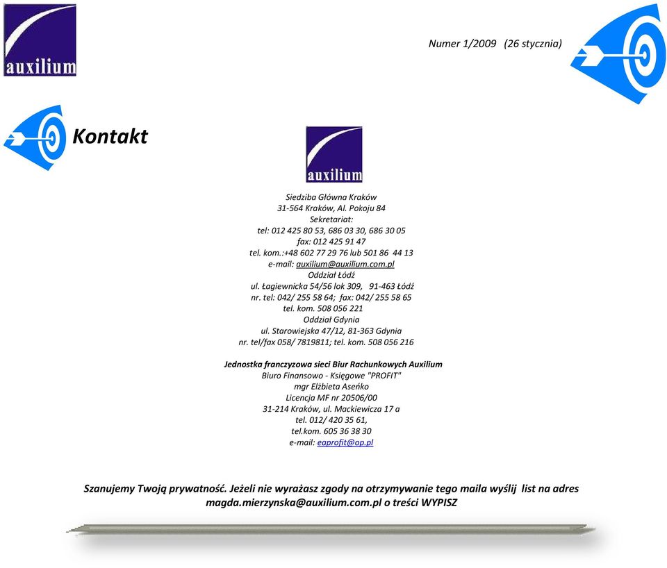tel/fax 058/ 7819811; tel. kom. 508056216 Jednostka franczyzowa sieci Biur Rachunkowych Auxilium Biuro Finansowo - Księgowe "PROFIT" mgr Elżbieta Aseńko Licencja MF nr 20506/00 31-214 Kraków, ul.