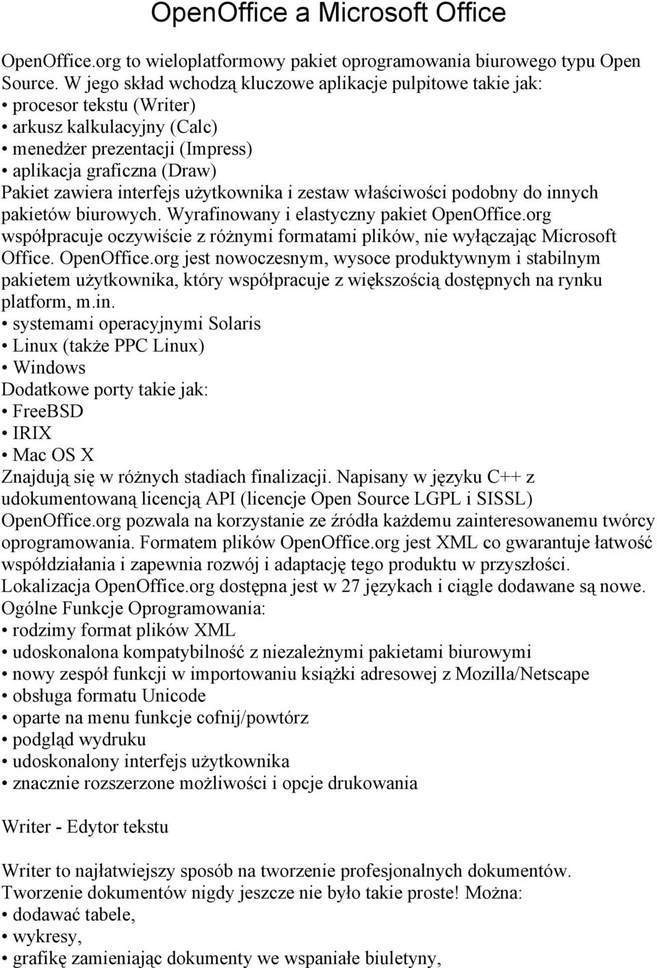 użytkownika i zestaw właściwości podobny do innych pakietów biurowych. Wyrafinowany i elastyczny pakiet OpenOffice.
