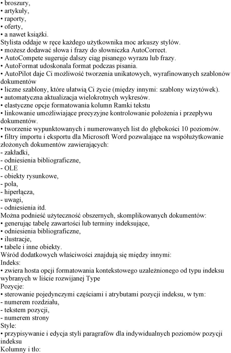 AutoPilot daje Ci możliwość tworzenia unikatowych, wyrafinowanych szablonów dokumentów liczne szablony, które ułatwią Ci życie (między innymi: szablony wizytówek).