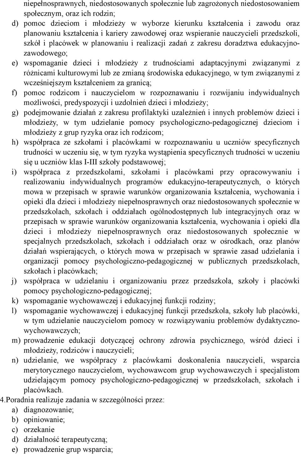 trudnościami adaptacyjnymi związanymi z różnicami kulturowymi lub ze zmianą środowiska edukacyjnego, w tym związanymi z wcześniejszym kształceniem za granicą; f) pomoc rodzicom i nauczycielom w