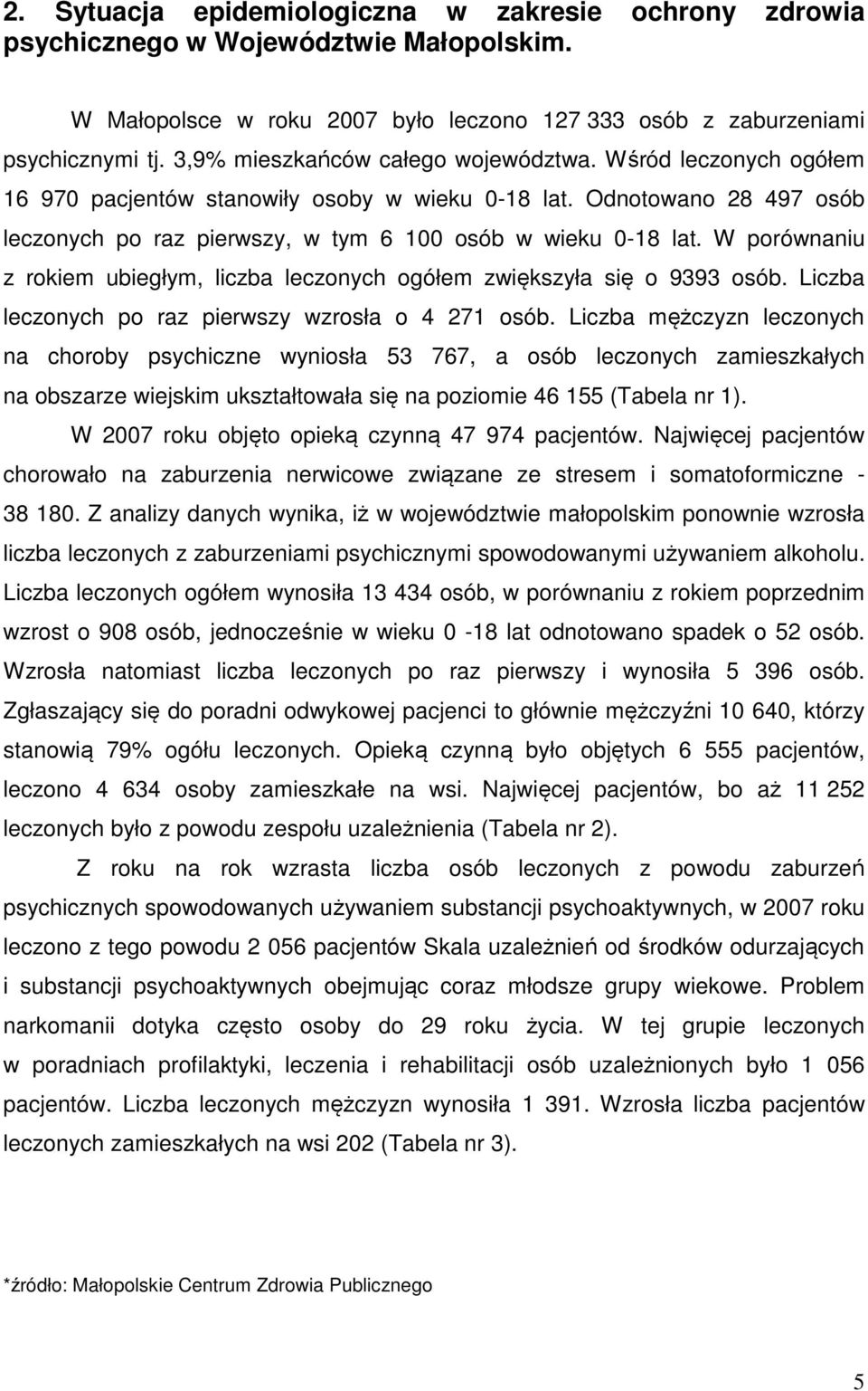 W porównaniu z rokiem ubiegłym, liczba leczonych ogółem zwiększyła się o 9393 osób. Liczba leczonych po raz pierwszy wzrosła o 4 271 osób.