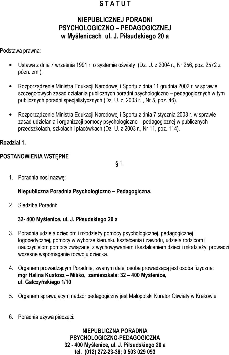 w sprawie szczegółowych zasad działania publicznych poradni psychologiczno pedagogicznych w tym publicznych poradni specjalistycznych (Dz. U. z 2003 r., Nr 5, poz. 46).