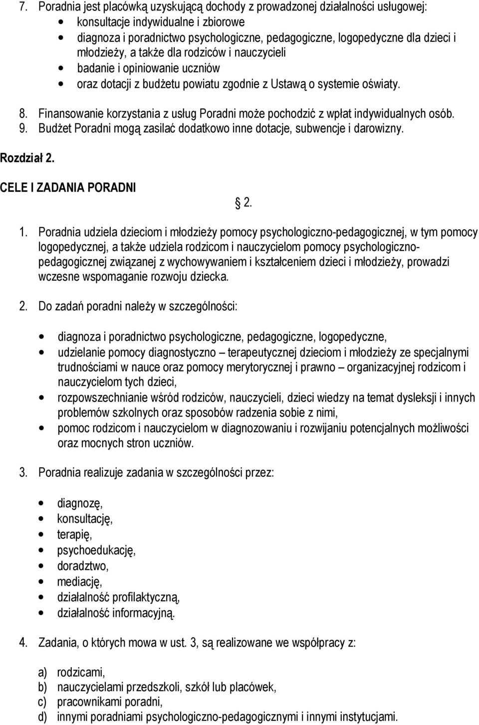 Finansowanie korzystania z usług Poradni moŝe pochodzić z wpłat indywidualnych osób. 9. BudŜet Poradni mogą zasilać dodatkowo inne dotacje, subwencje i darowizny. Rozdział 2. CELE I ZADANIA PORADNI 2.