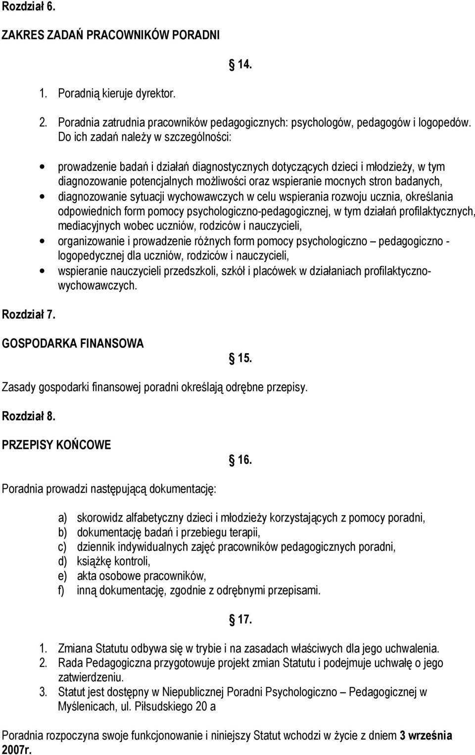 diagnozowanie sytuacji wychowawczych w celu wspierania rozwoju ucznia, określania odpowiednich form pomocy psychologiczno-pedagogicznej, w tym działań profilaktycznych, mediacyjnych wobec uczniów,