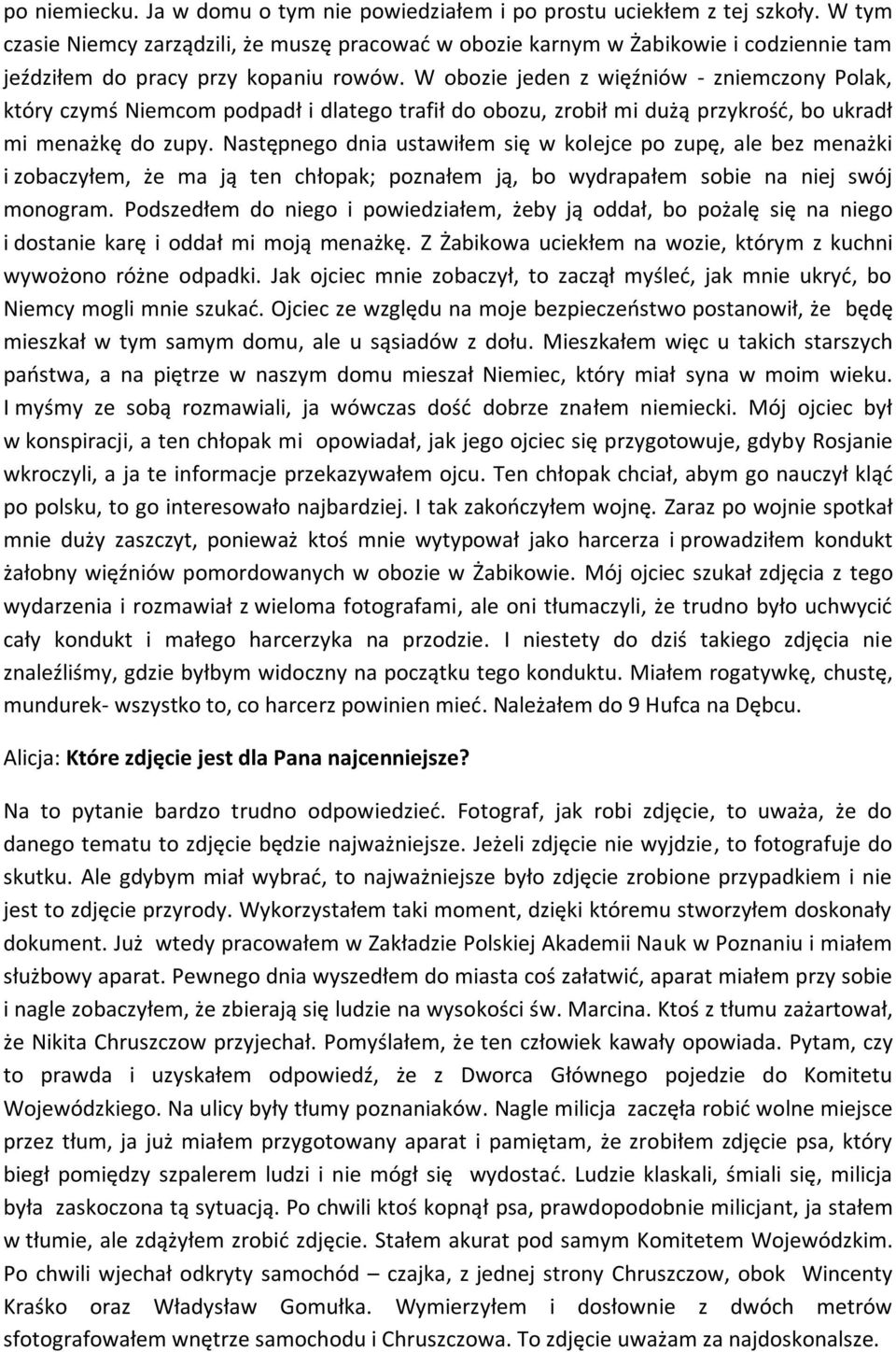 W obozie jeden z więźniów - zniemczony Polak, który czymś Niemcom podpadł i dlatego trafił do obozu, zrobił mi dużą przykrość, bo ukradł mi menażkę do zupy.