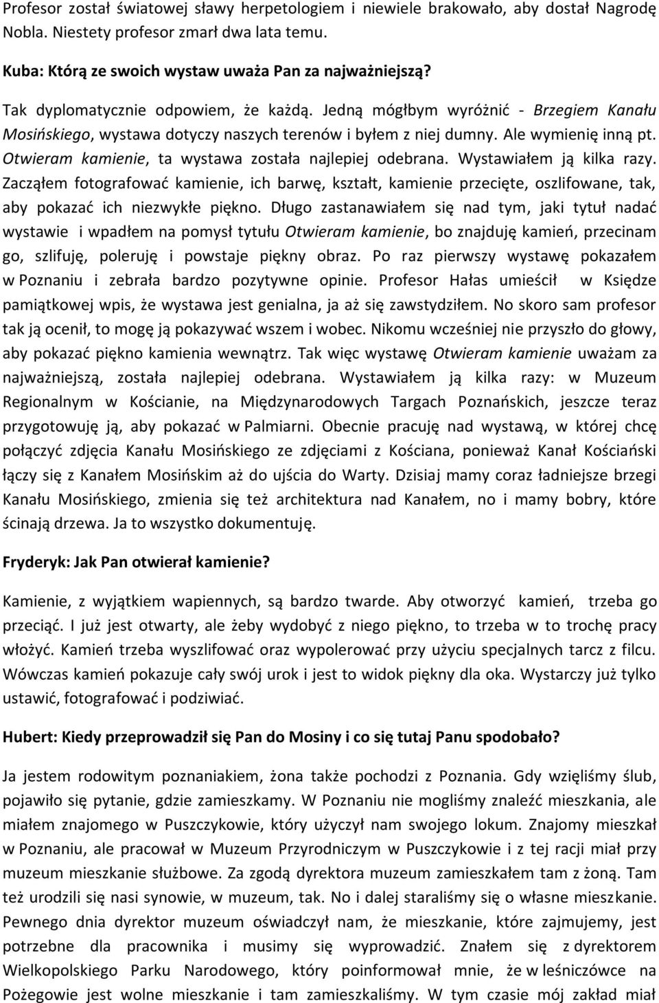 Otwieram kamienie, ta wystawa została najlepiej odebrana. Wystawiałem ją kilka razy.