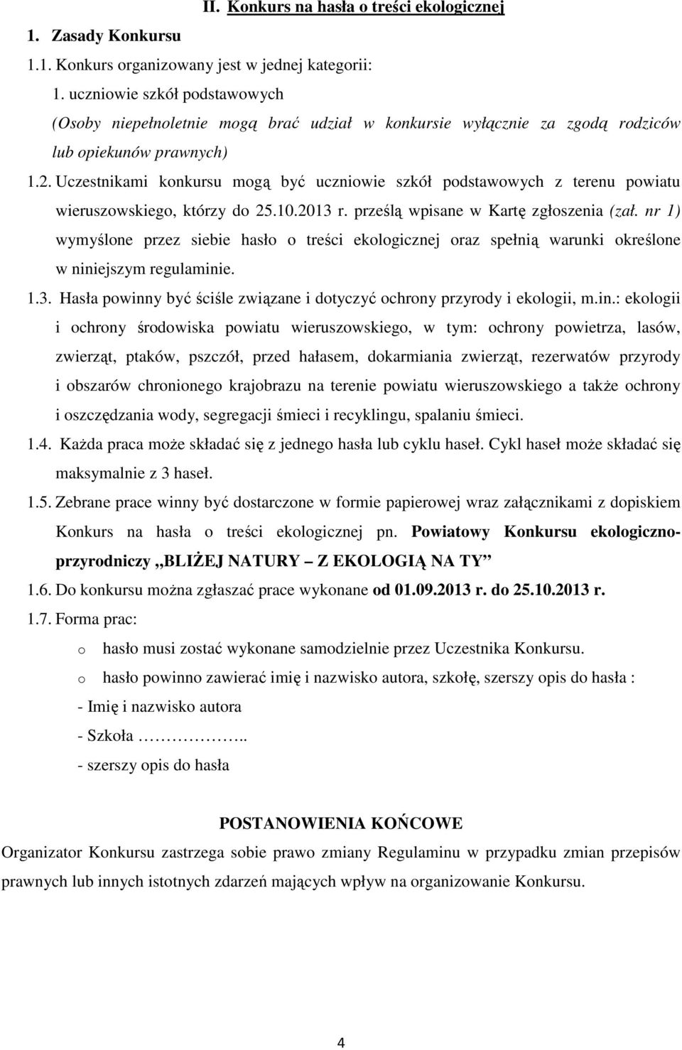 Uczestnikami knkursu mgą być uczniwie szkół pdstawwych z terenu pwiatu wieruszwskieg, którzy d 25.10.2013 r. prześlą wpisane w Kartę zgłszenia (zał.