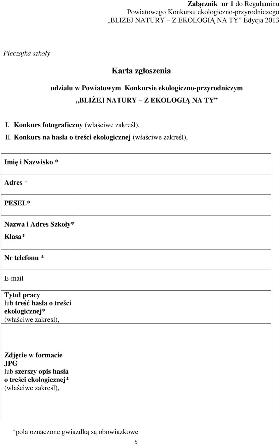 Knkurs na hasła treści eklgicznej (właściwe zakreśl), Imię i Nazwisk * Adres * PESEL* Nazwa i Adres Szkły* Klasa* Nr telefnu * E-mail Tytuł pracy