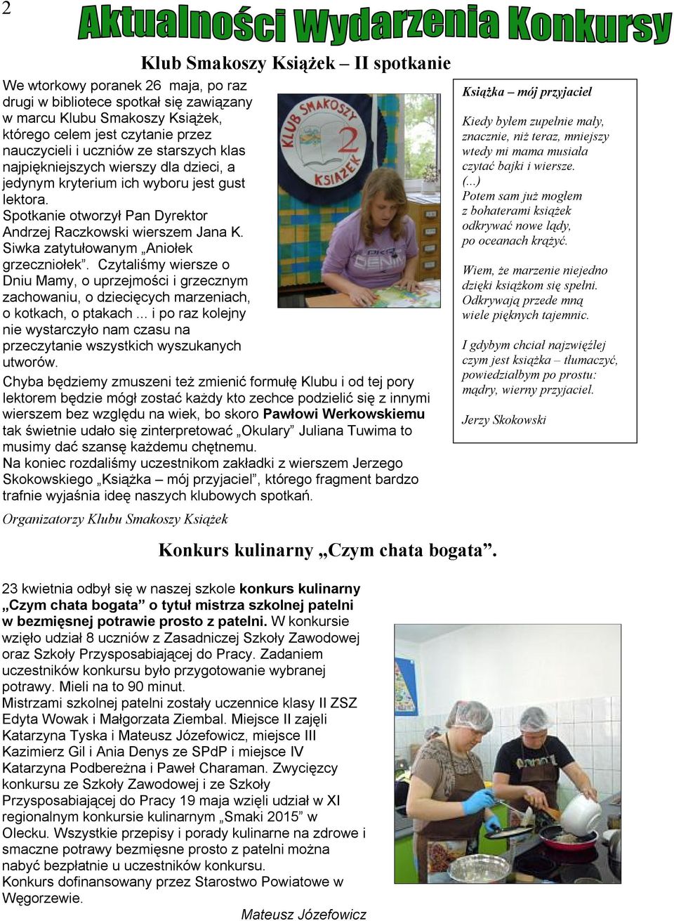 Siwka zatytułowanym Aniołek grzeczniołek. Czytaliśmy wiersze o Dniu Mamy, o uprzejmości i grzecznym zachowaniu, o dziecięcych marzeniach, o kotkach, o ptakach.