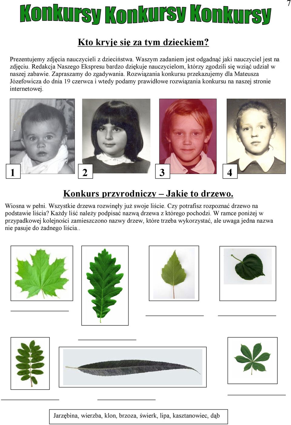 Rozwiązania konkursu przekazujemy dla Mateusza Józefowicza do dnia 19 czerwca i wtedy podamy prawidłowe rozwiązania konkursu na naszej stronie internetowej.