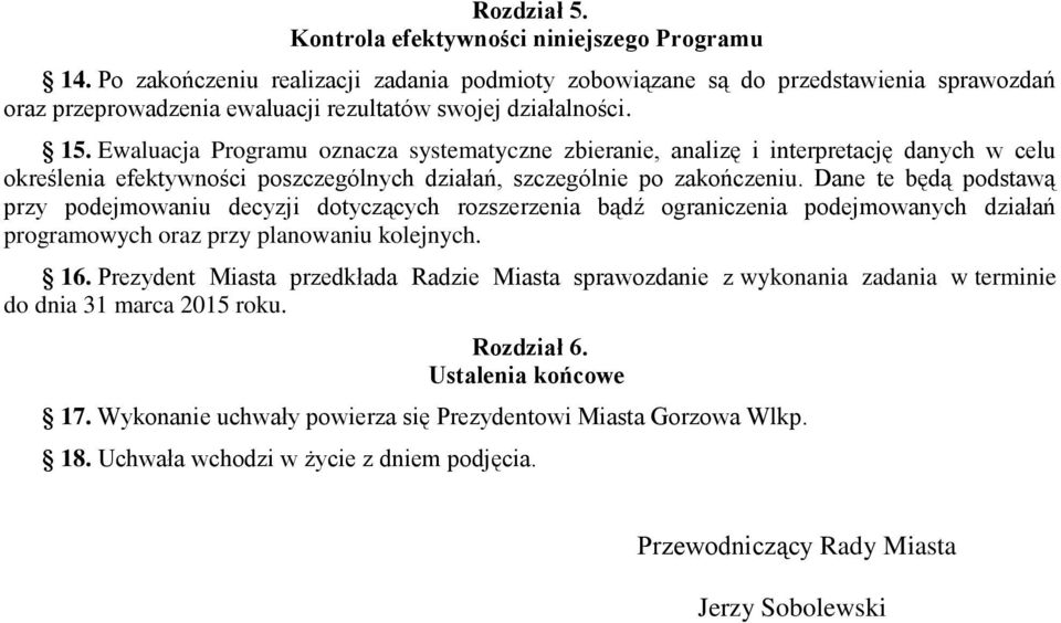 Ewaluacja Programu oznacza systematyczne zbieranie, analizę i interpretację danych w celu określenia efektywności poszczególnych działań, szczególnie po zakończeniu.