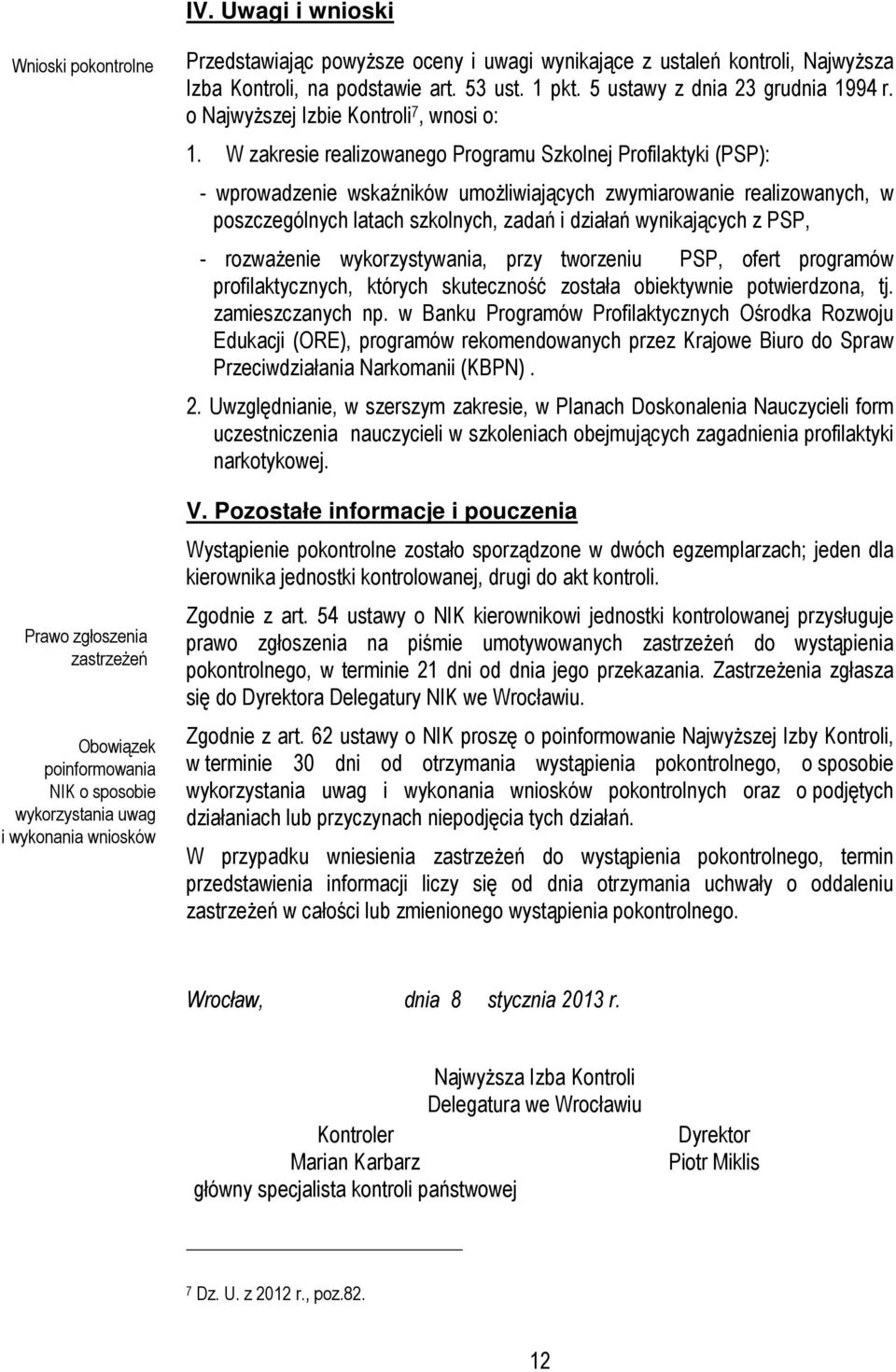 W zakresie realizowanego Programu Szkolnej Profilaktyki (PSP): - wprowadzenie wskaźników umożliwiających zwymiarowanie realizowanych, w poszczególnych latach szkolnych, zadań i działań wynikających z