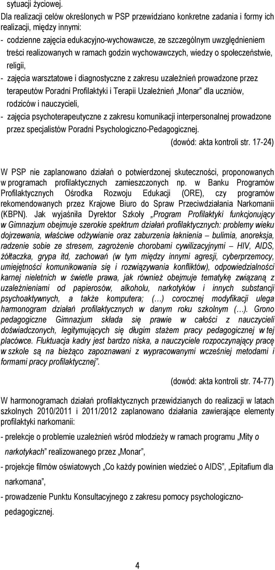 realizowanych w ramach godzin wychowawczych, wiedzy o społeczeństwie, religii, - zajęcia warsztatowe i diagnostyczne z zakresu uzależnień prowadzone przez terapeutów Poradni Profilaktyki i Terapii