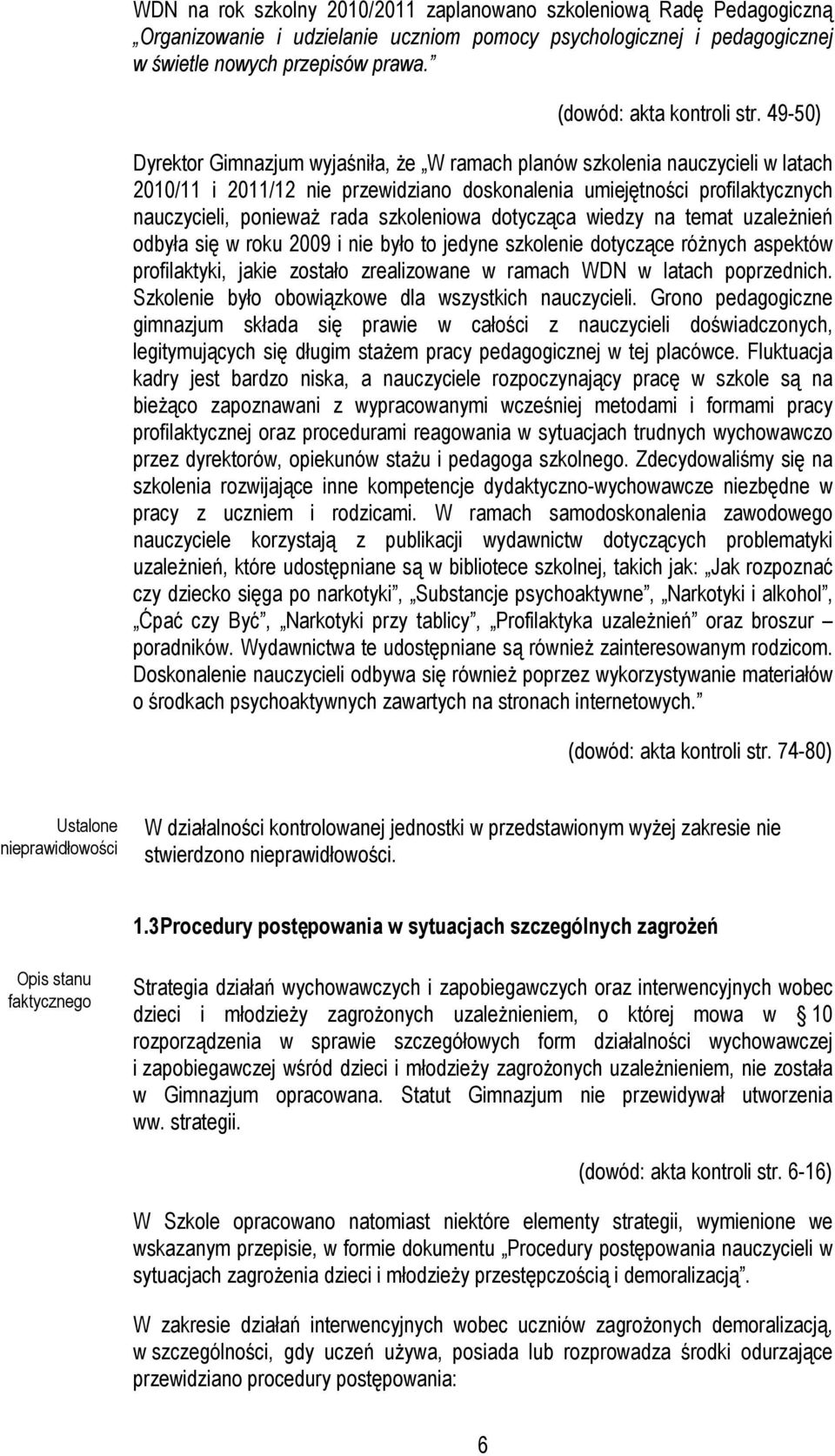 49-50) Dyrektor Gimnazjum wyjaśniła, że W ramach planów szkolenia nauczycieli w latach 2010/11 i 2011/12 nie przewidziano doskonalenia umiejętności profilaktycznych nauczycieli, ponieważ rada