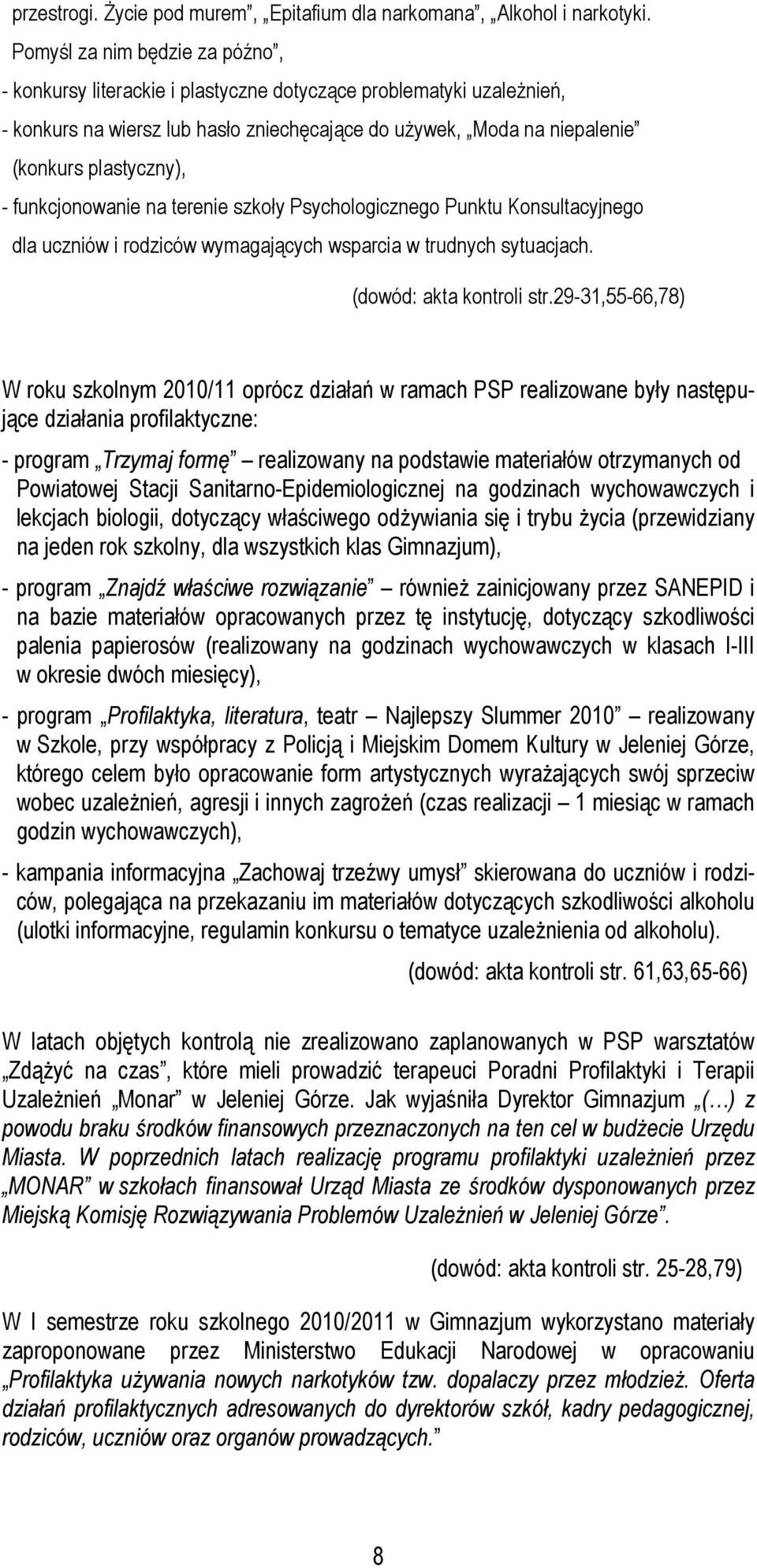 funkcjonowanie na terenie szkoły Psychologicznego Punktu Konsultacyjnego dla uczniów i rodziców wymagających wsparcia w trudnych sytuacjach. (dowód: akta kontroli str.