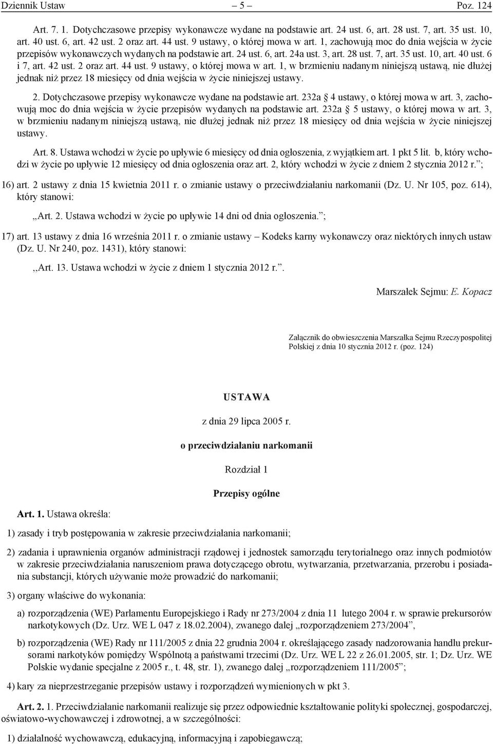 6 i 7, art. 42 ust. 2 oraz art. 44 ust. 9 ustawy, o której mowa w art. 1, w brzmieniu nadanym niniejszą ustawą, nie dłużej jednak niż przez 18 miesięcy od dnia wejścia w życie niniejszej ustawy. 2. Dotychczasowe przepisy wykonawcze wydane na podstawie art.