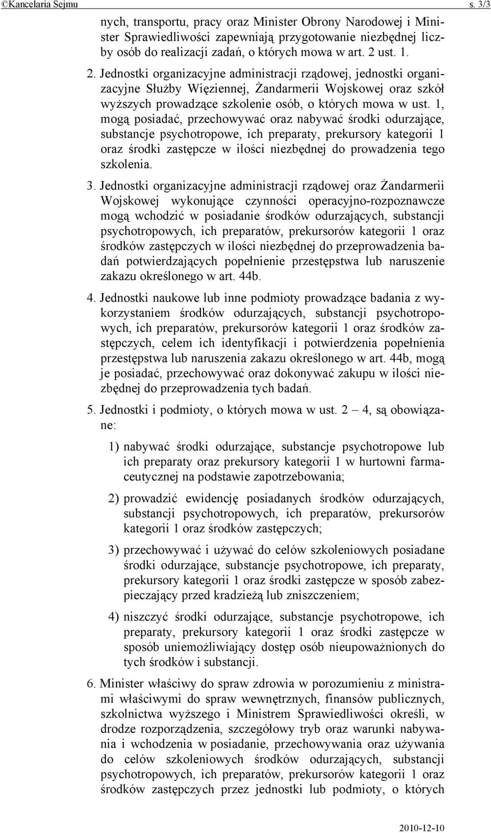 1, mogą posiadać, przechowywać oraz nabywać środki odurzające, substancje psychotropowe, ich preparaty, prekursory kategorii 1 oraz środki zastępcze w ilości niezbędnej do prowadzenia tego szkolenia.