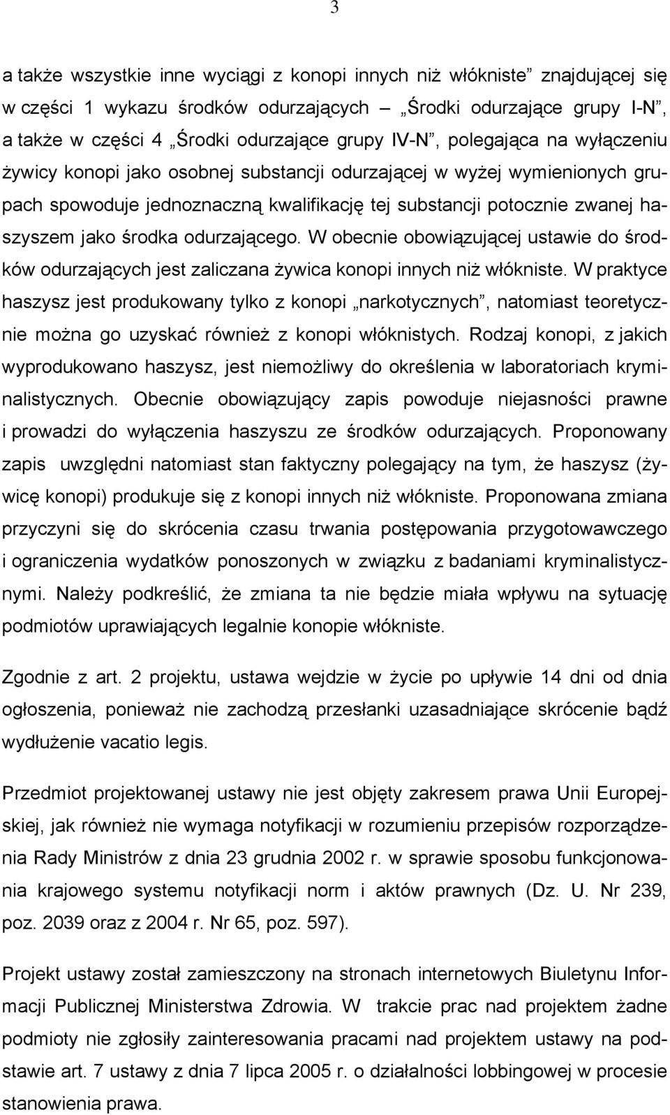 odurzającego. W obecnie obowiązującej ustawie do środków odurzających jest zaliczana żywica konopi innych niż włókniste.