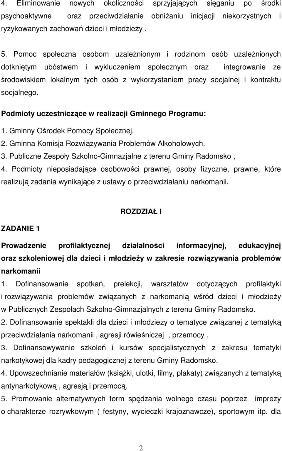 kontraktu socjalnego. Podmioty uczestniczące w realizacji Gminnego Programu: 1. Gminny Ośrodek Pomocy Społecznej. 2. Gminna Komisja Rozwiązywania Problemów Alkoholowych. 3.