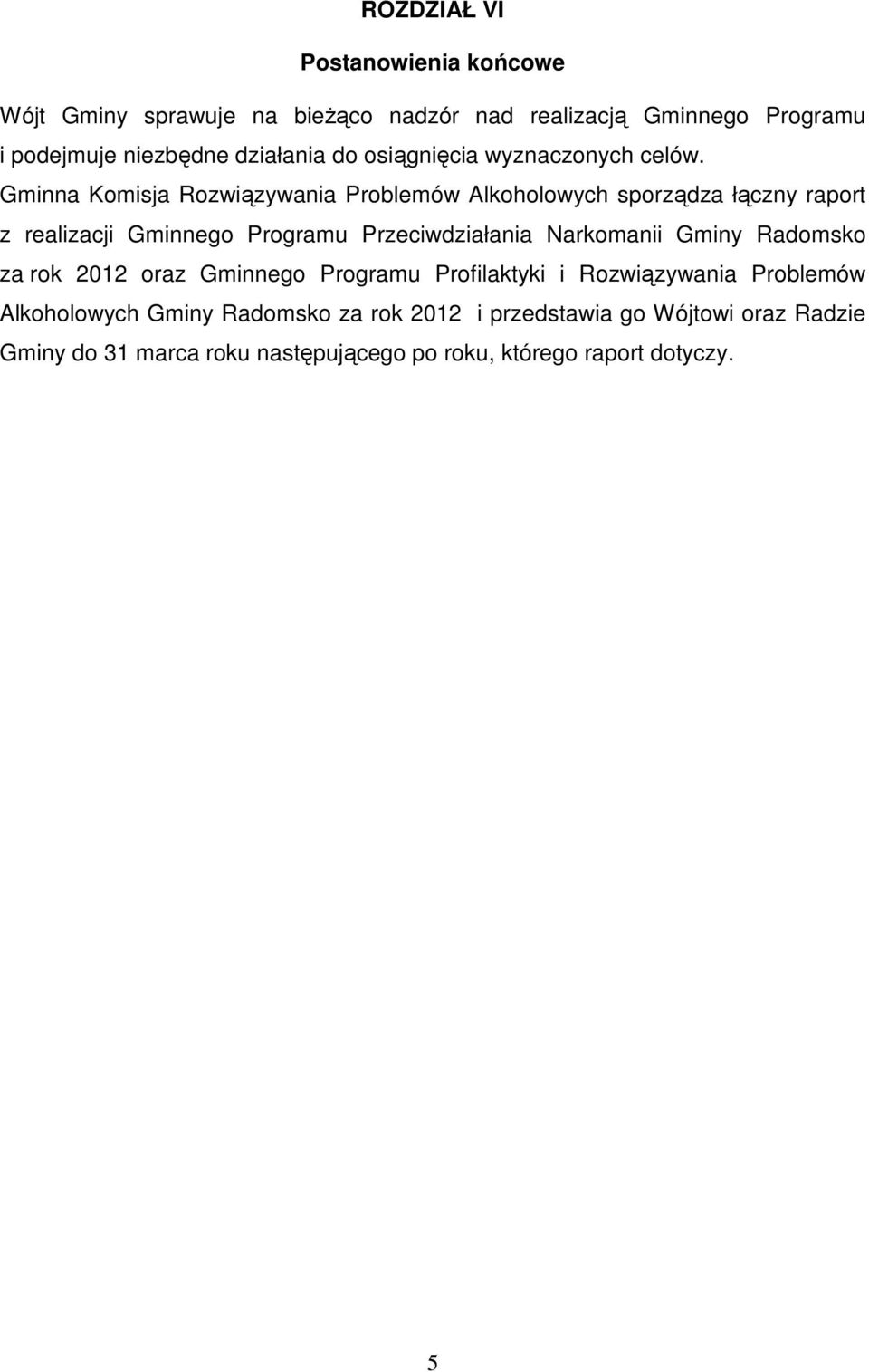 Gminna Komisja Rozwiązywania Problemów Alkoholowych sporządza łączny raport z realizacji Gminnego Programu Przeciwdziałania Narkomanii