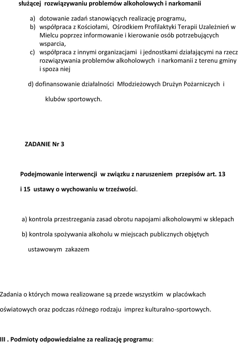 spoza niej d) dofinansowanie działalności Młodzieżowych Drużyn Pożarniczych i klubów sportowych. ZADANIE Nr 3 Podejmowanie interwencji w związku z naruszeniem przepisów art.