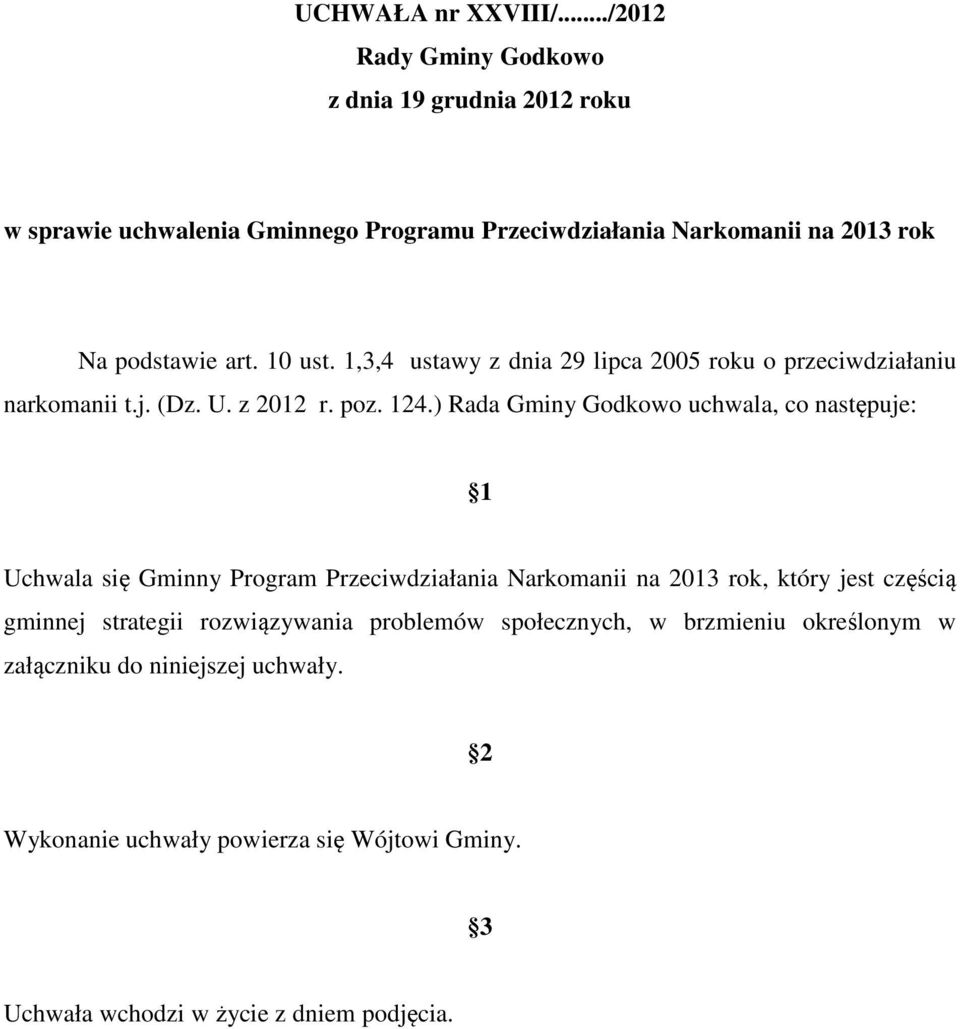 10 ust. 1,3,4 ustawy z dnia 29 lipca 2005 roku o przeciwdziałaniu narkomanii t.j. (Dz. U. z 2012 r. poz. 124.