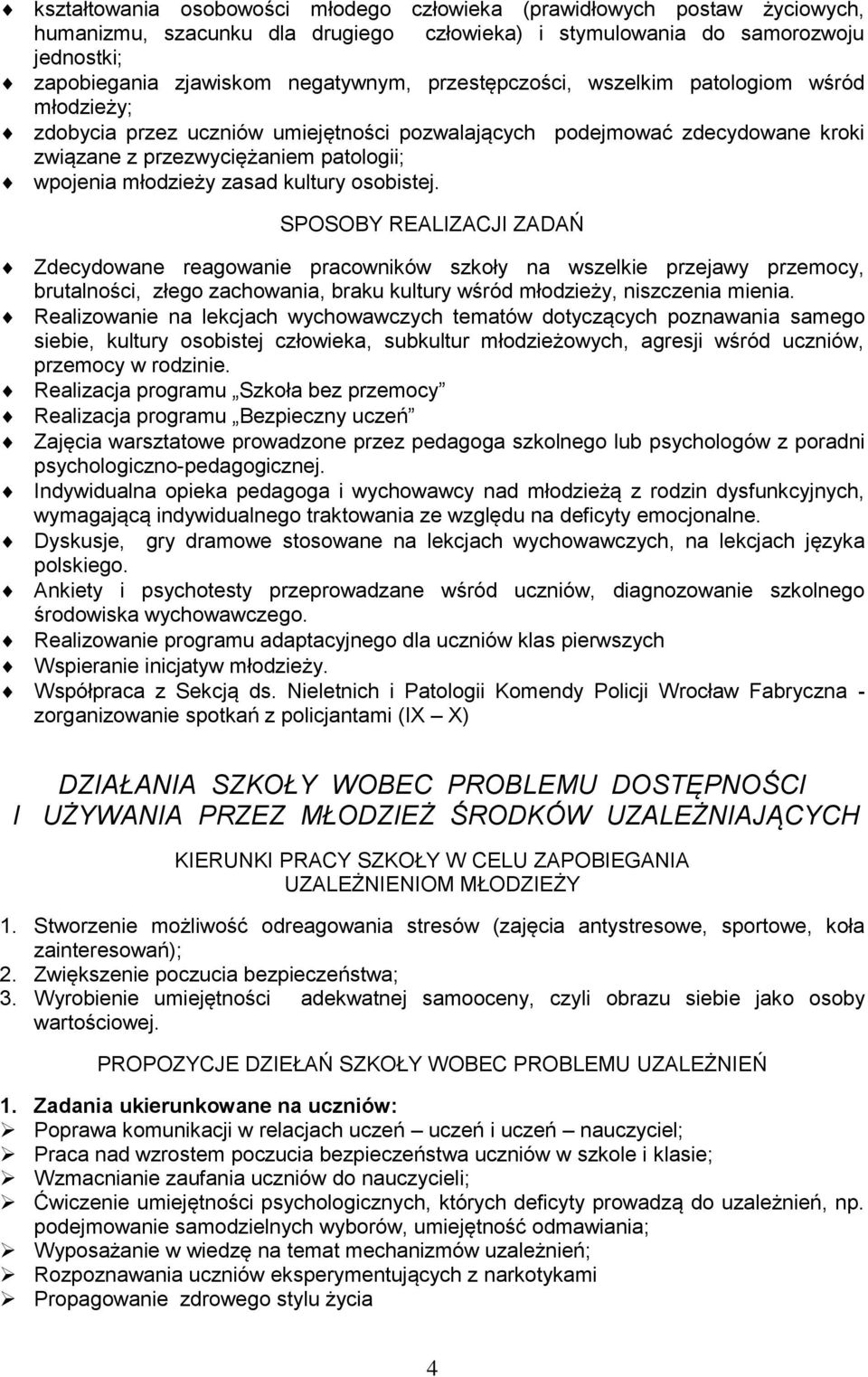 kultury osobistej. SPOSOBY REALIZACJI ZADAŃ Zdecydowane reagowanie pracowników szkoły na wszelkie przejawy przemocy, brutalności, złego zachowania, braku kultury wśród młodzieży, niszczenia mienia.