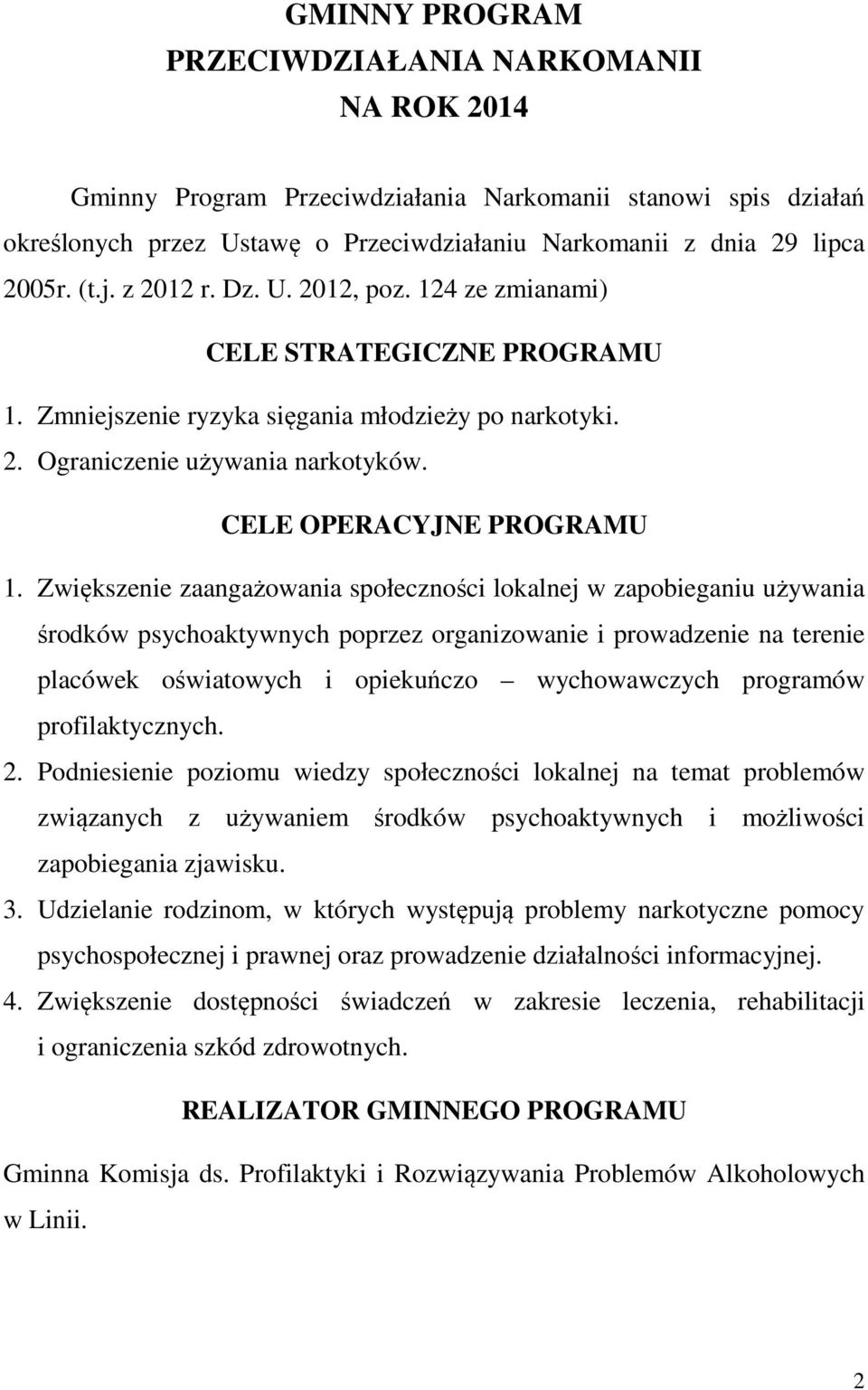 Zwiększenie zaangażowania społeczności lokalnej w zapobieganiu używania środków psychoaktywnych poprzez organizowanie i prowadzenie na terenie placówek oświatowych i opiekuńczo wychowawczych