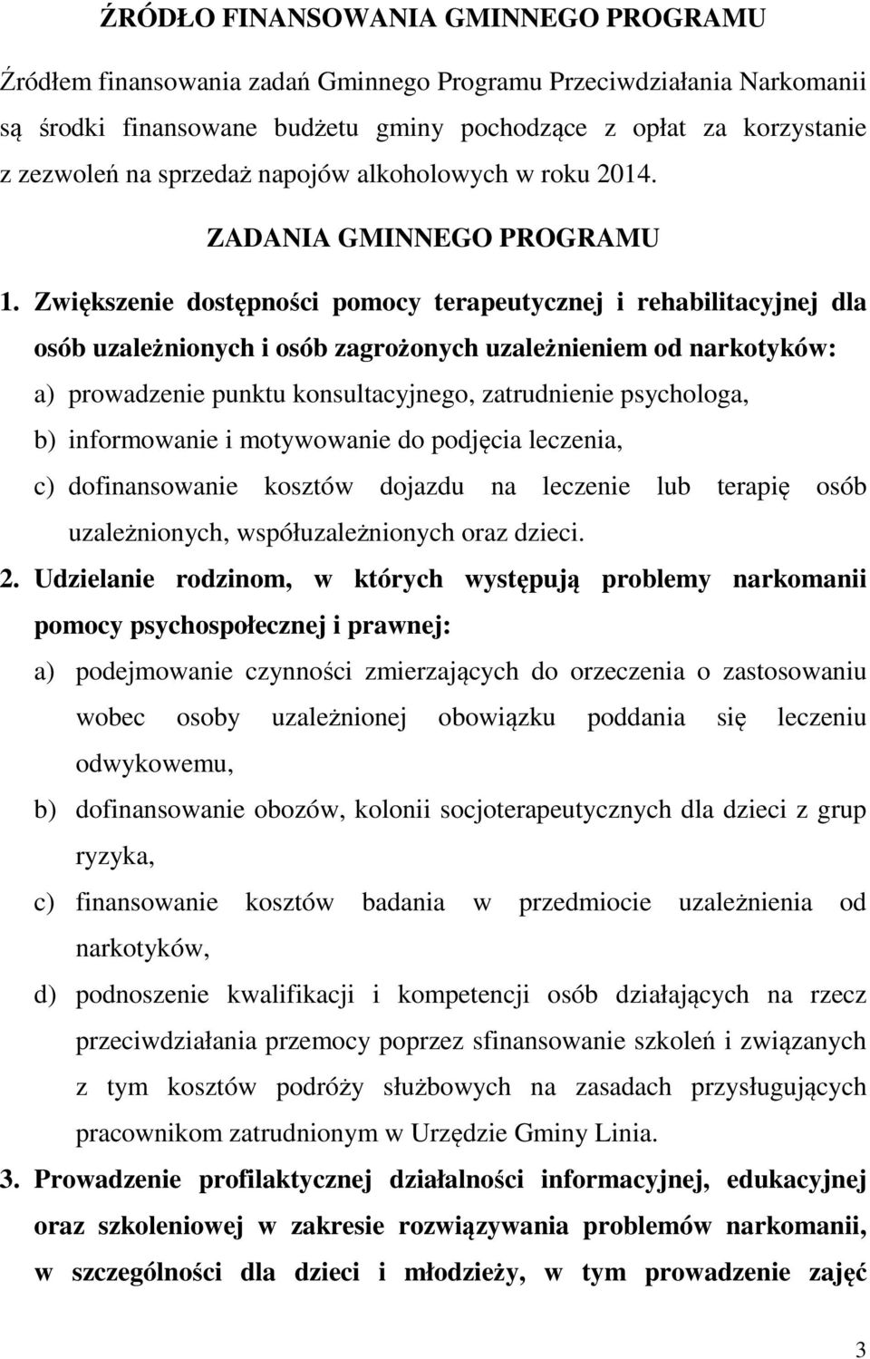 Zwiększenie dostępności pomocy terapeutycznej i rehabilitacyjnej dla osób uzależnionych i osób zagrożonych uzależnieniem od narkotyków: a) prowadzenie punktu konsultacyjnego, zatrudnienie psychologa,