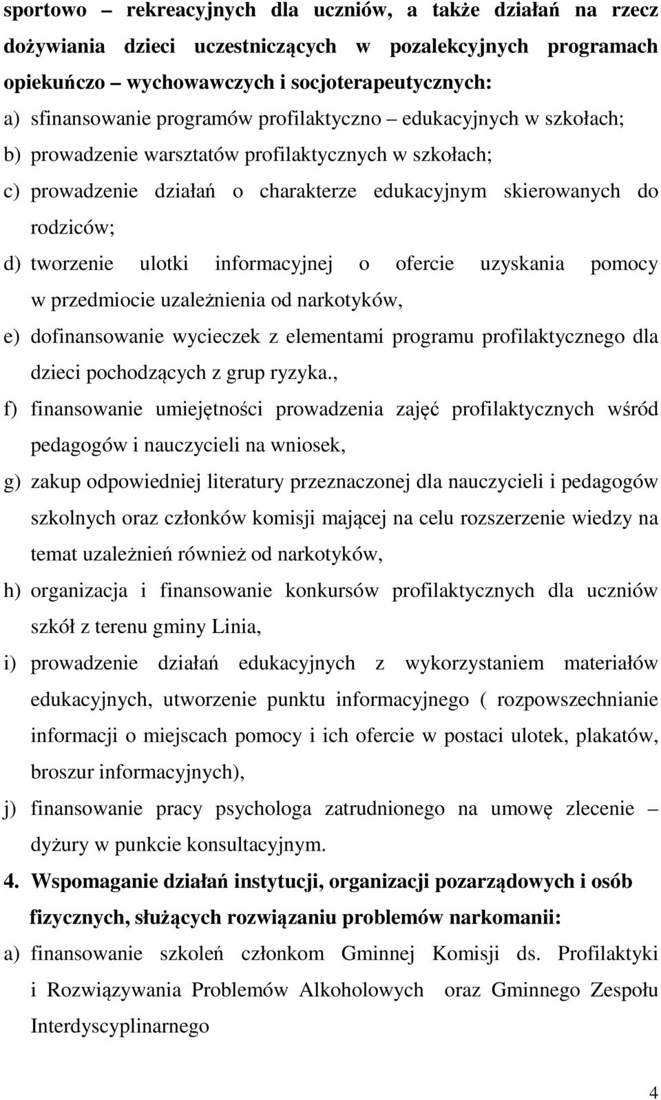 informacyjnej o ofercie uzyskania pomocy w przedmiocie uzależnienia od narkotyków, e) dofinansowanie wycieczek z elementami programu profilaktycznego dla dzieci pochodzących z grup ryzyka.