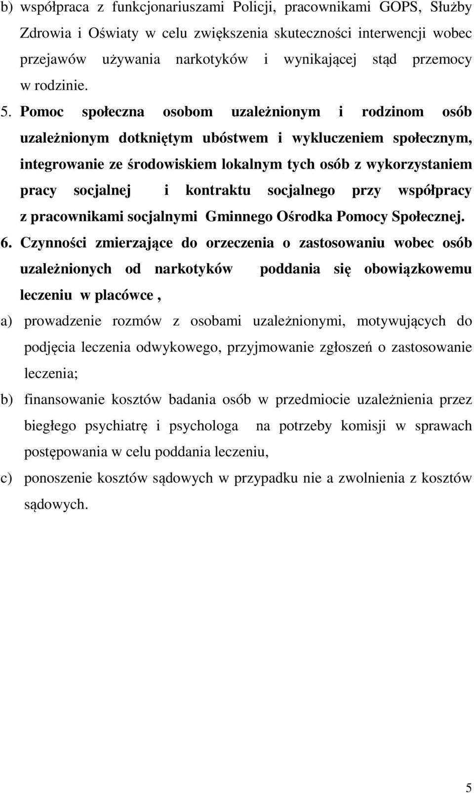 Pomoc społeczna osobom uzależnionym i rodzinom osób uzależnionym dotkniętym ubóstwem i wykluczeniem społecznym, integrowanie ze środowiskiem lokalnym tych osób z wykorzystaniem pracy socjalnej i