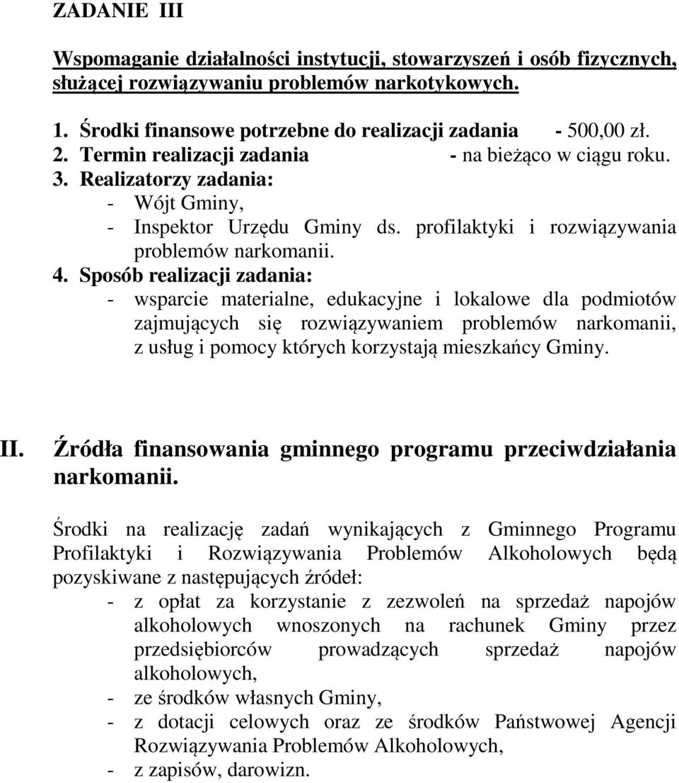 - wsparcie materialne, edukacyjne i lokalowe dla podmiotów zajmujących się rozwiązywaniem problemów narkomanii, z usług i pomocy których korzystają mieszkańcy Gminy. II.