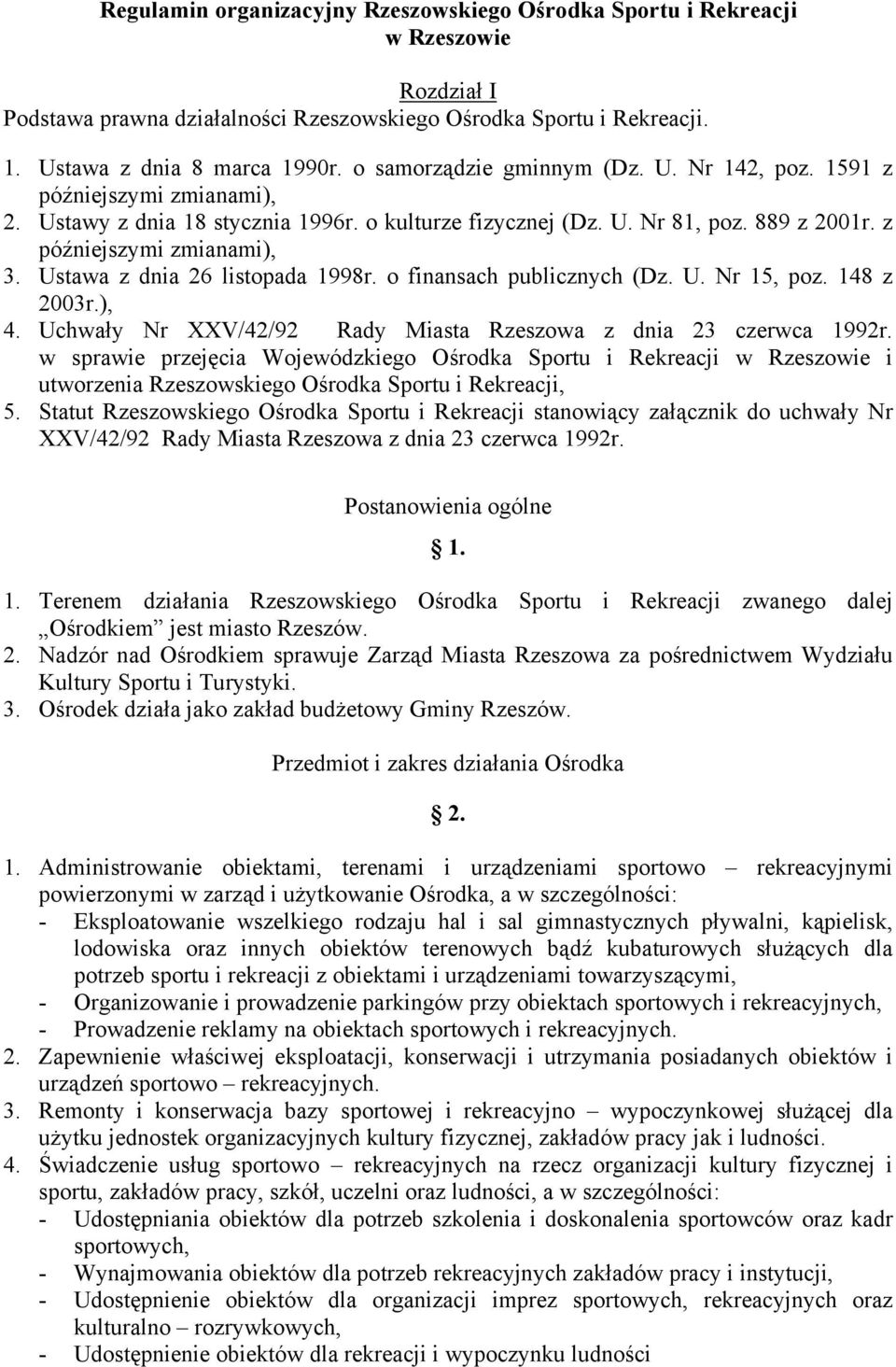 Ustawa z dnia 26 listopada 1998r. o finansach publicznych (Dz. U. Nr 15, poz. 148 z 2003r.), 4. Uchwały Nr XXV/42/92 Rady Miasta Rzeszowa z dnia 23 czerwca 1992r.