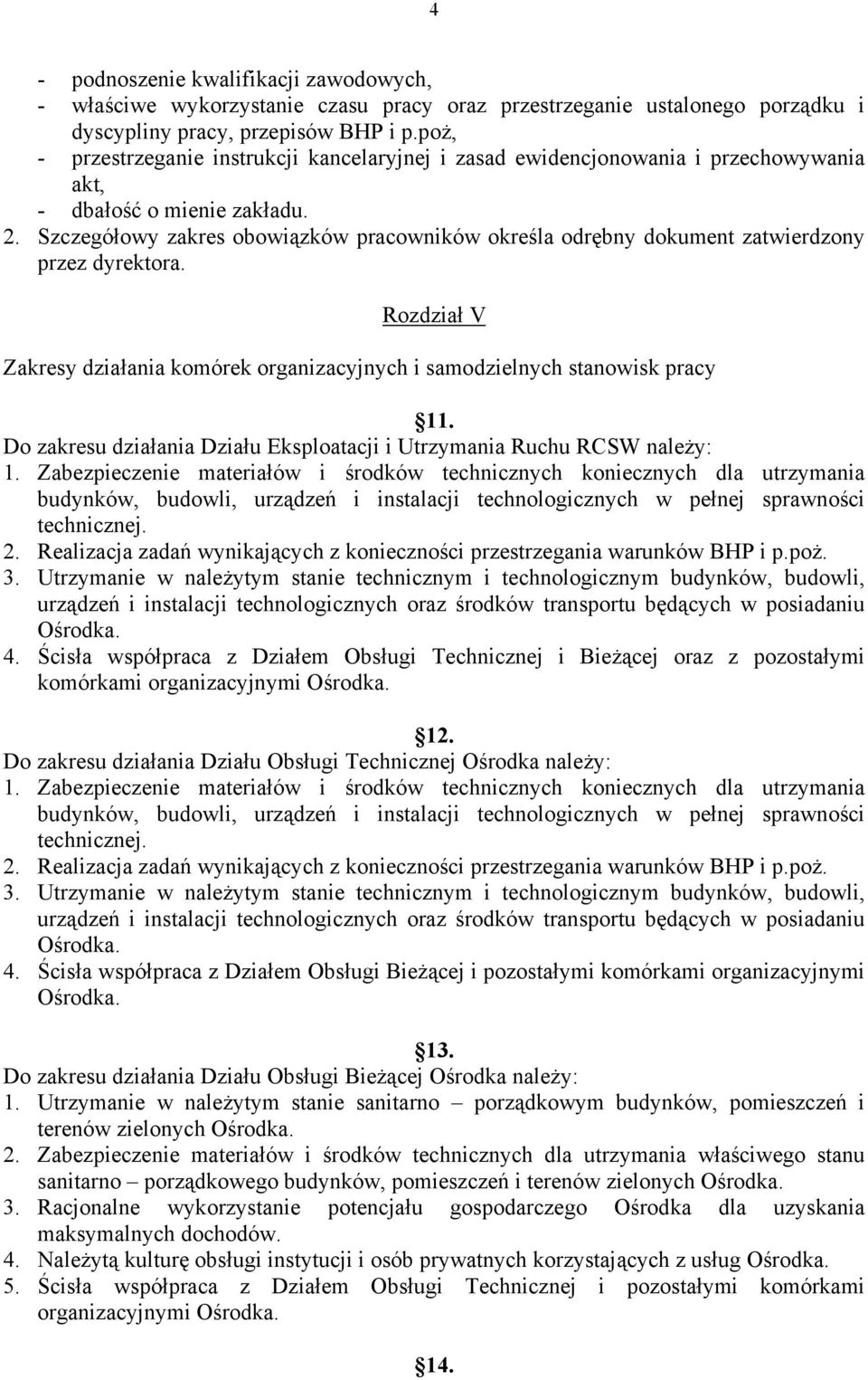 Szczegółowy zakres obowiązków pracowników określa odrębny dokument zatwierdzony przez dyrektora. Rozdział V Zakresy działania komórek organizacyjnych i samodzielnych stanowisk pracy 11.