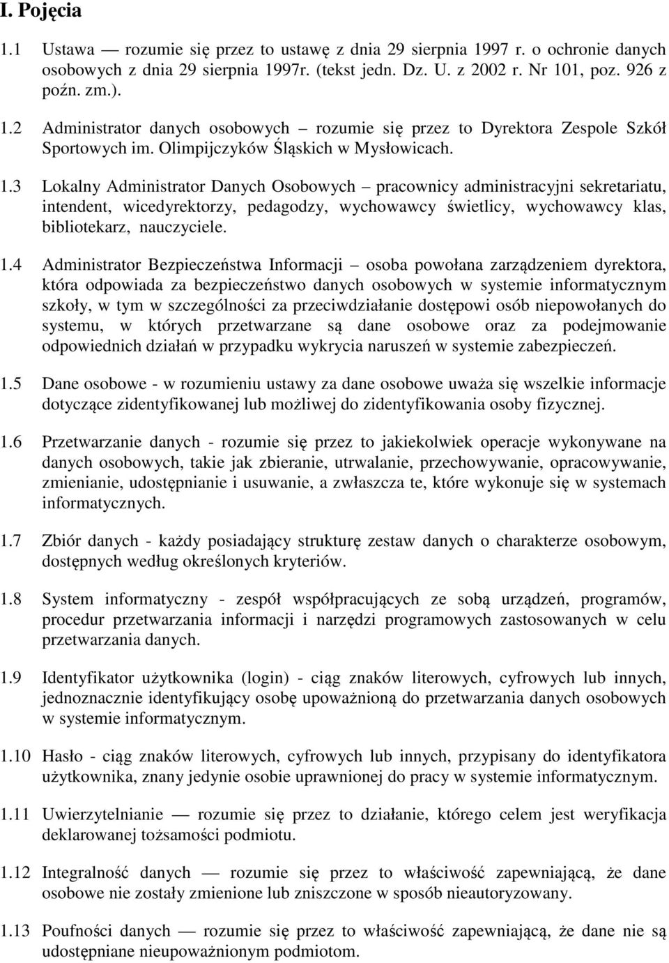 3 Lokalny Administrator Danych Osobowych pracownicy administracyjni sekretariatu, intendent, wicedyrektorzy, pedagodzy, wychowawcy świetlicy, wychowawcy klas, bibliotekarz, nauczyciele. 1.