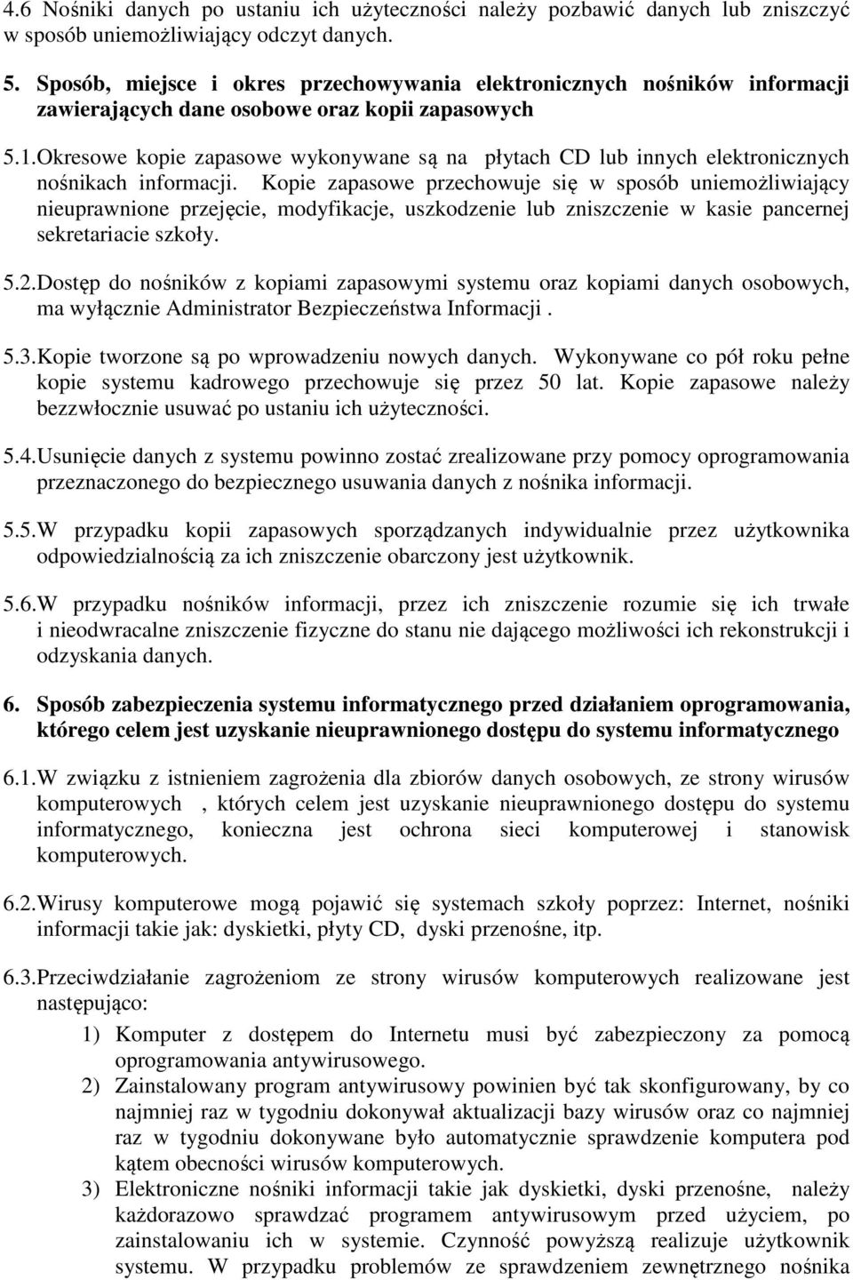 Okresowe kopie zapasowe wykonywane są na płytach CD lub innych elektronicznych nośnikach informacji.