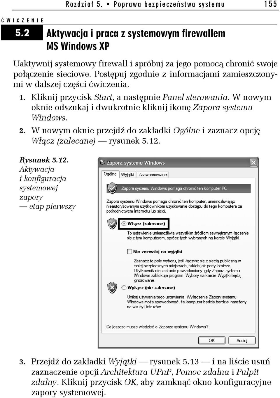 Postępuj zgodnie z informacjami zamieszczonymi w dalszej części ćwiczenia. 1. Kliknij przycisk Start, a następnie Panel sterowania.