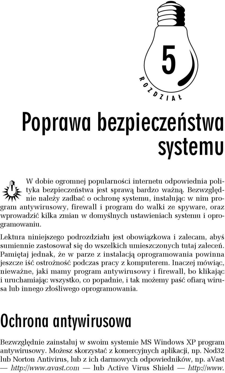 oprogramowaniu. Lektura niniejszego podrozdziału jest obowiązkowa i zalecam, abyś sumiennie zastosował się do wszelkich umieszczonych tutaj zaleceń.