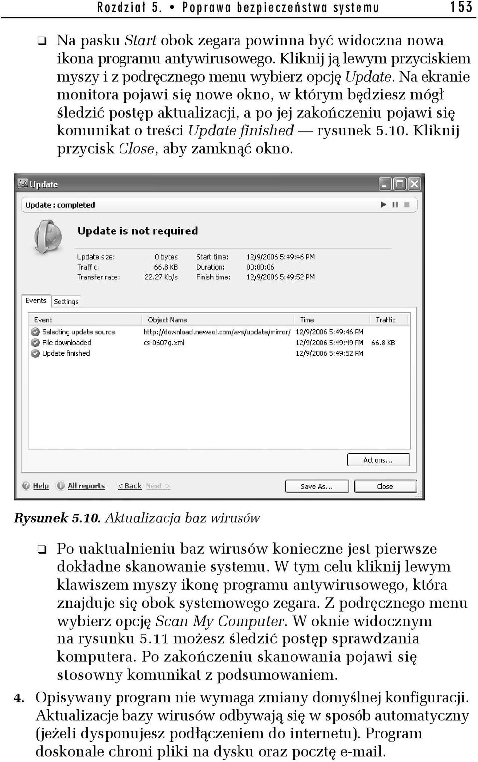 Na ekranie monitora pojawi się nowe okno, w którym będziesz mógł śledzić postęp aktualizacji, a po jej zakończeniu pojawi się komunikat o treści Update finished rysunek 5.10.