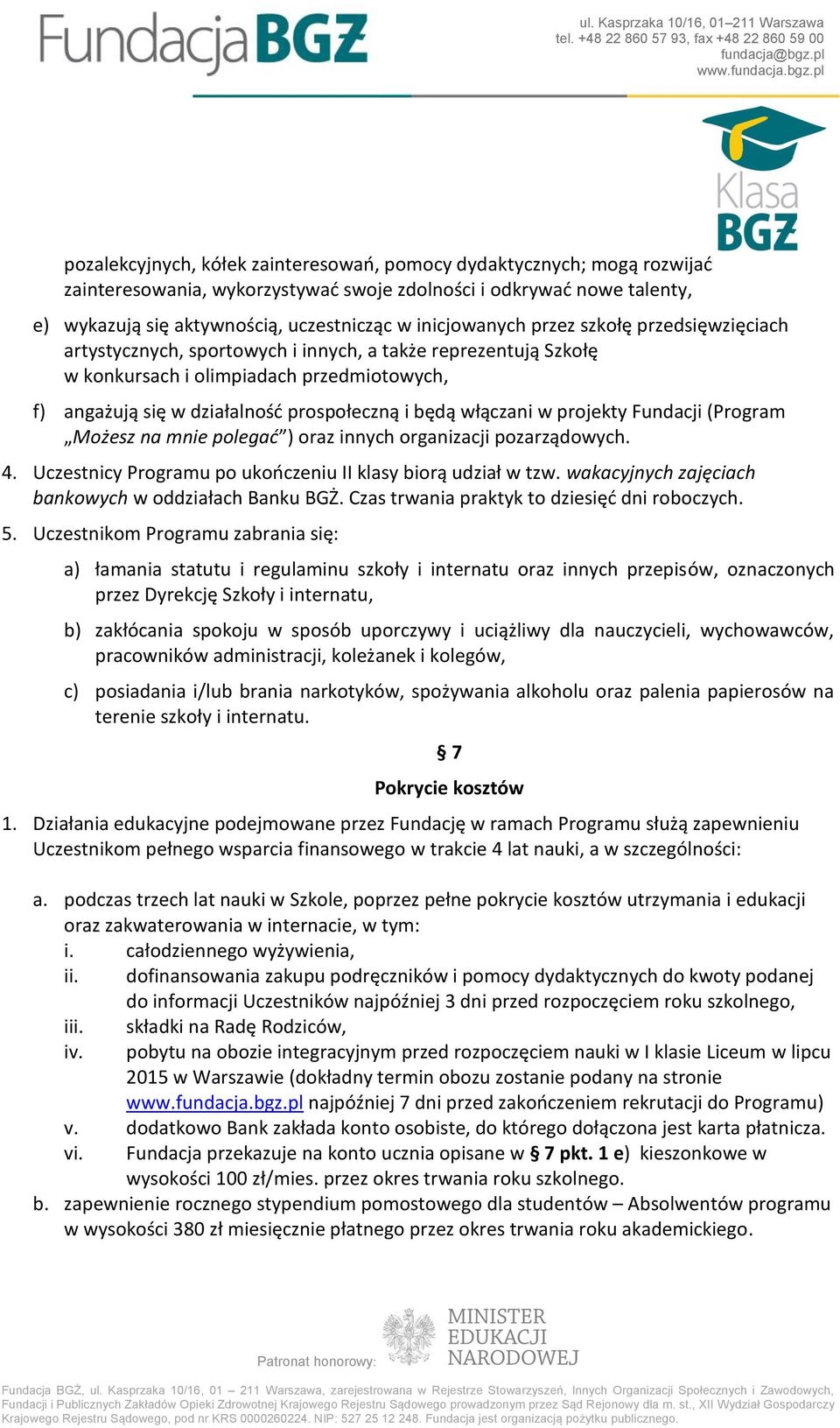 będą włączani w projekty Fundacji (Program Możesz na mnie polegać ) oraz innych organizacji pozarządowych. 4. Uczestnicy Programu po ukończeniu II klasy biorą udział w tzw.