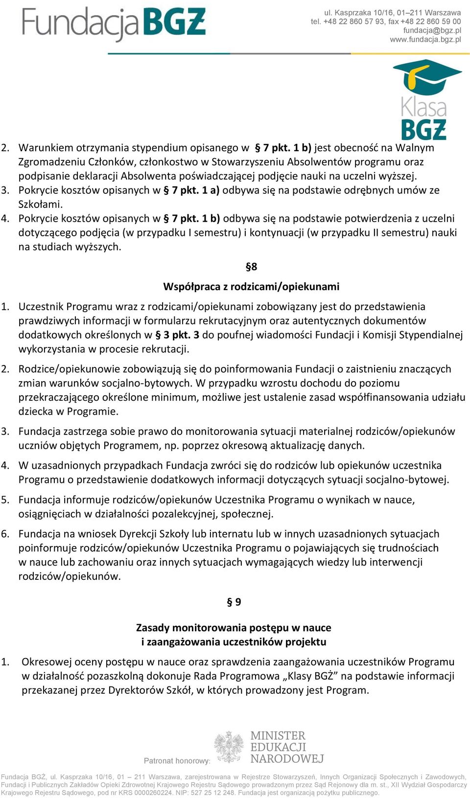 Pokrycie kosztów opisanych w 7 pkt. 1 a) odbywa się na podstawie odrębnych umów ze Szkołami. 4. Pokrycie kosztów opisanych w 7 pkt.