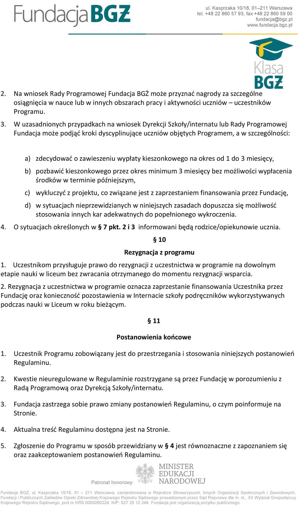 zawieszeniu wypłaty kieszonkowego na okres od 1 do 3 miesięcy, b) pozbawić kieszonkowego przez okres minimum 3 miesięcy bez możliwości wypłacenia środków w terminie późniejszym, c) wykluczyć z
