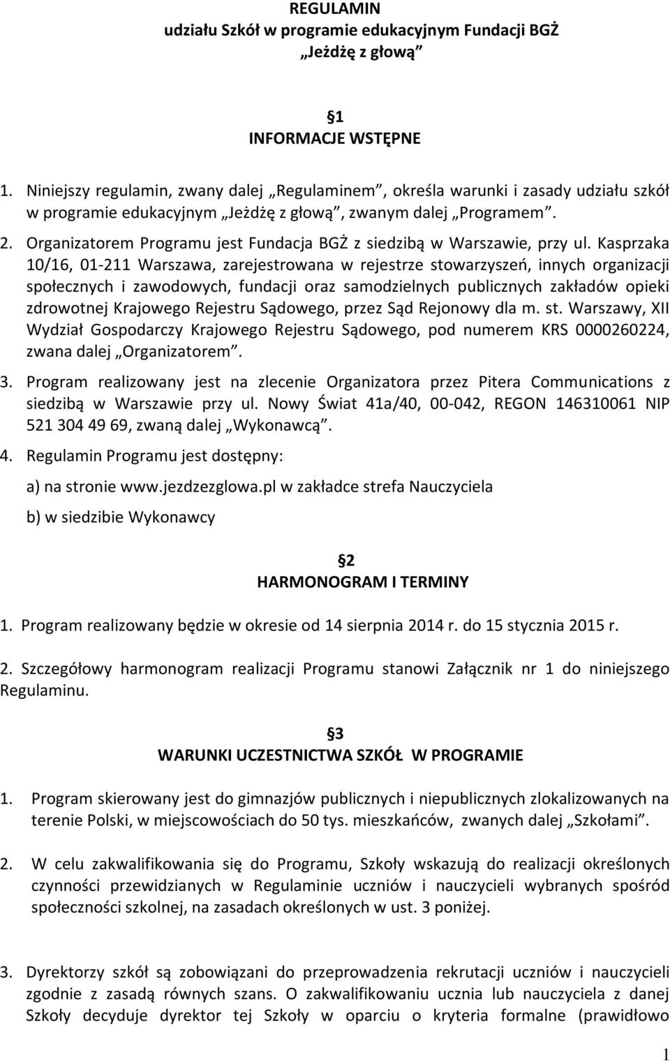 Organizatorem Programu jest Fundacja BGŻ z siedzibą w Warszawie, przy ul.