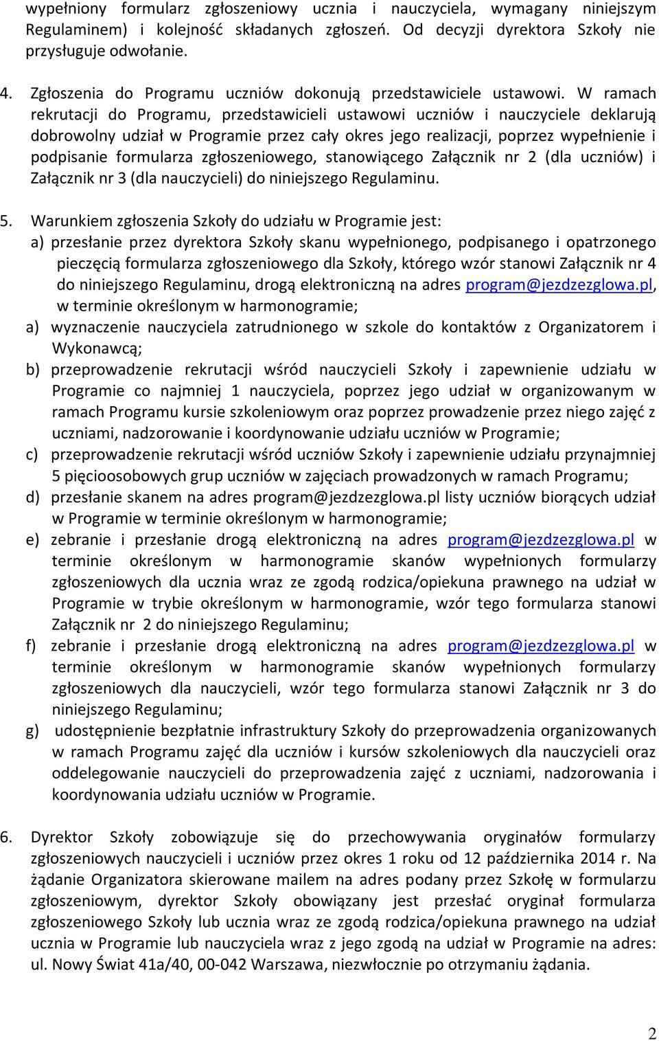 W ramach rekrutacji do Programu, przedstawicieli ustawowi uczniów i nauczyciele deklarują dobrowolny udział w Programie przez cały okres jego realizacji, poprzez wypełnienie i podpisanie formularza