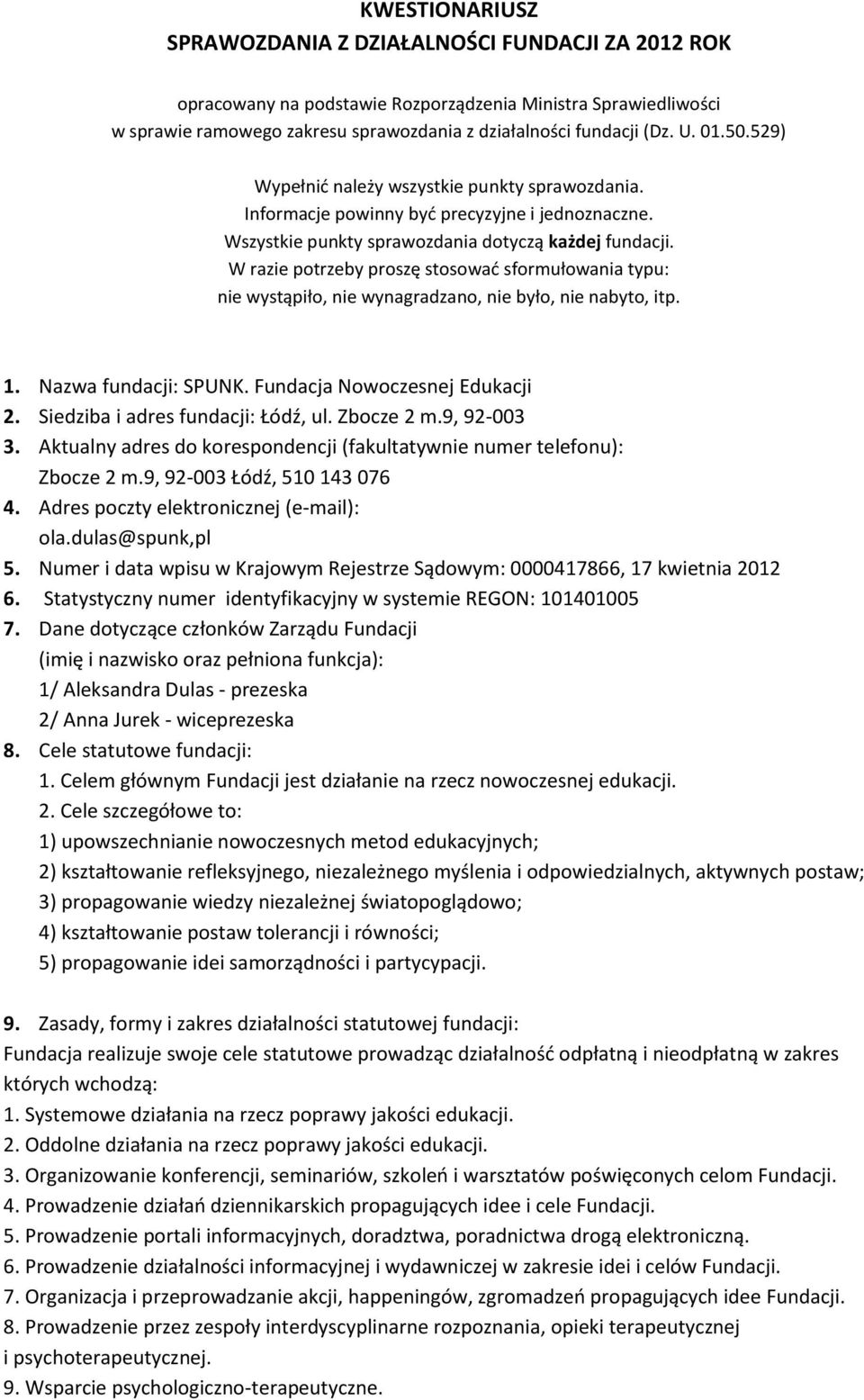 W razie potrzeby proszę stosować sformułowania typu: nie wystąpiło, nie wynagradzano, nie było, nie nabyto, itp. 1. Nazwa fundacji: SPUNK. Fundacja Nowoczesnej Edukacji 2.