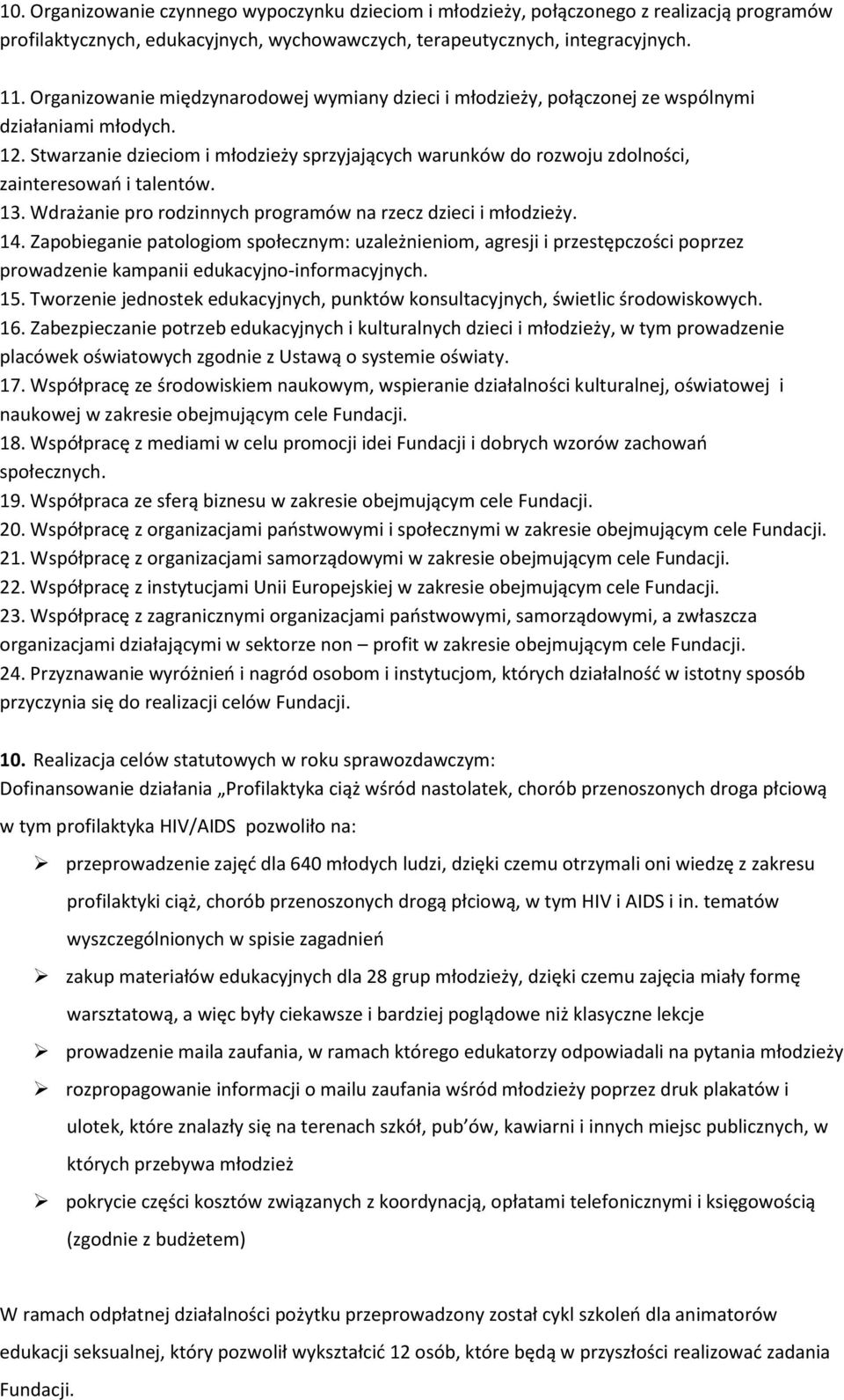 Stwarzanie dzieciom i młodzieży sprzyjających warunków do rozwoju zdolności, zainteresowań i talentów. 13. Wdrażanie pro rodzinnych programów na rzecz dzieci i młodzieży. 14.